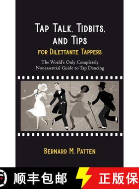 【3-4周达】Tap Talk, Tidbits, and Tips for Dilettante Tappers: The World's Only Completely Nonessenti... [9781945884702]