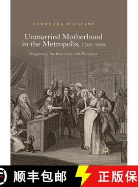 【3-4周达】Unmarried Motherhood in the Metropolis, 1700-1850 : Pregnancy, the Poor Law and Provision [9783030103552]