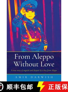 【3-4周达】From Aleppo Without Love: A true story of anguish and despair by a boy from Aleppo [9781527209374]