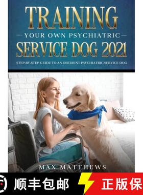 预订 Training Your Own Psychiatric Service Dog 2021: Step-By-Step Guide to an Obedient Psychiatric Se... [9781954182776]