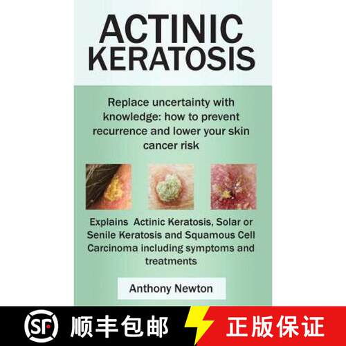 【3-4周达】Actinic Keratosis. Replace the Fear and Uncertainty with Knowledge: How to Prevent Recurre... [9780992798550]