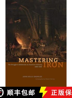 预订 Mastering Iron: The Struggle to Modernize an American Industry, 1800-1868 [9780226448596]