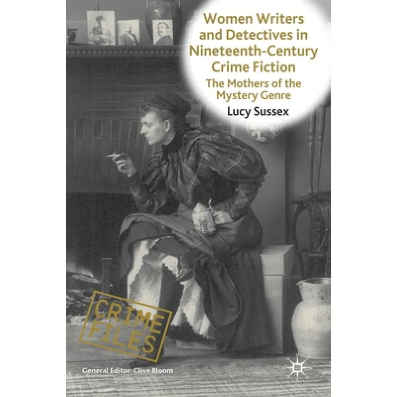 【4周达】Women Writers and Detectives in Nineteenth-Century Crime Fiction: The Mothers of the Myster...[9781349323111]