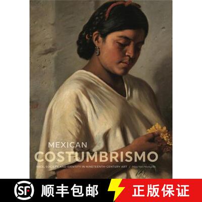 【3-4周达】精装 Mexican Costumbrismo : Race, Society, and Identity in Nineteenth-Century Art [9780271079073]