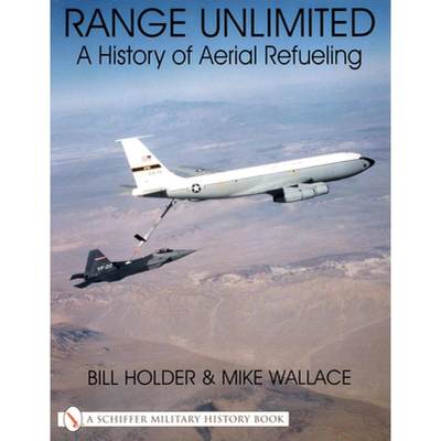 【4周达】Range Unlimited: A History of Aerial Refueling: A History of Aerial Refueling [9780764311598]