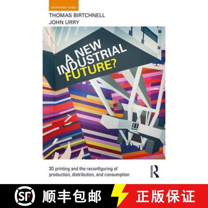 【4周达】A New Industrial Future? : 3D Printing and the Reconfiguring of Production, Distribution, an... [9781138022928]