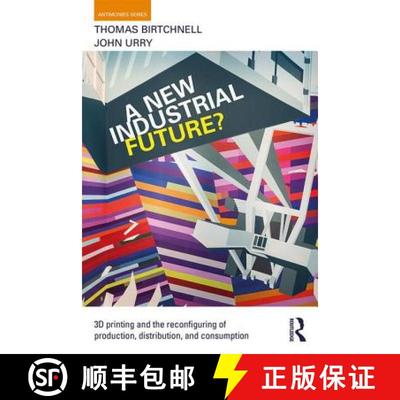 【4周达】A New Industrial Future? : 3D Printing and the Reconfiguring of Production, Distribution, an... [9781138022928]