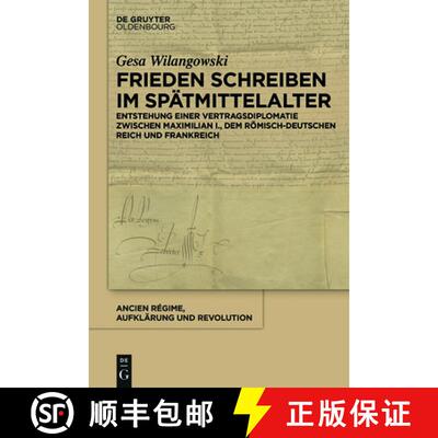【3-4周达】精装 Frieden schreiben im Spätmittelalter – Vertragsdiplomatie zwischen Maximilian I., d... [9783110490572]