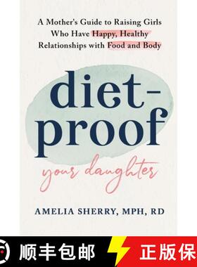 预订 Diet-Proof Your Daughter: A Mother's Guide to Raising Girls Who Have Happy,  Healthy Relationshi... [9798218091187]