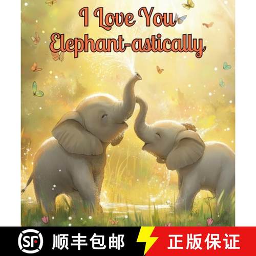 预订 I Love You Elephant-astically: A Baby Illustration Book: Every Creature, Big or Small, Has a Spe... [9781803833224]