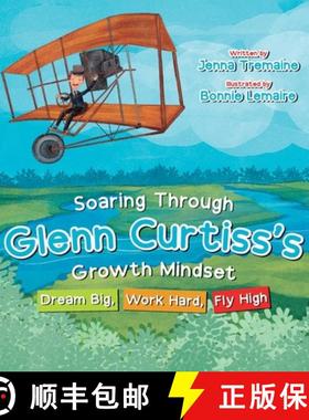 【3-4周达】Soaring through Glenn Curtiss's Growth Mindset: Dream Big, Work Hard, Fly High [9781637653111]