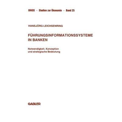 【4周达】Führungsinformationssysteme in Banken: Notwendigkeit, Konzeption Und Strategische Bedeutung [9783663001393]