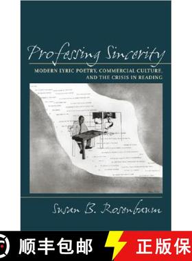 预订 Professing Sincerity: Modern Lyric Poetry, Commercial Culture, and the Crisis in Reading [9780813926100]