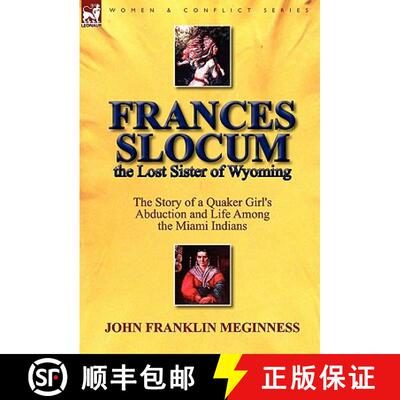 【3-4周达】精装 Frances Slocum the Lost Sister of Wyoming: The Story of a Quaker Girl's Abduction and... [9780857065377]