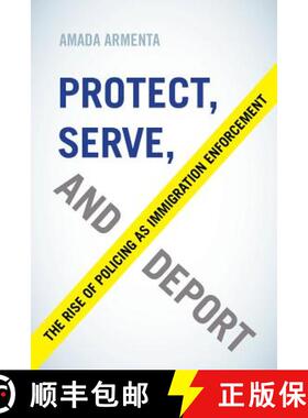 【3-4周达】Protect, Serve, and Deport – The Rise of Policing as Immigration Enforcement (First Edition) [9780520296305]