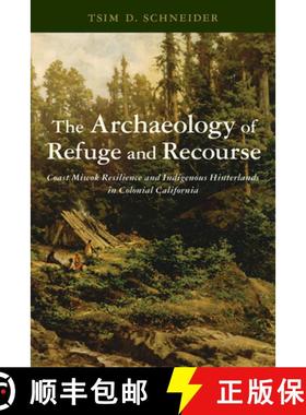 【3-4周达】The Archaeology of Refuge and Recourse: Coast Miwok Resilience and Indigenous Hinterlands ... [9780816547999]