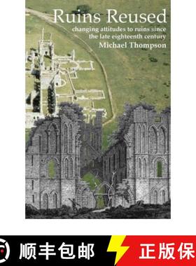 【3-4周达】Ruins Reused: Changing Attitutes to Ruins Since the Late 18th Century [9781905223046]
