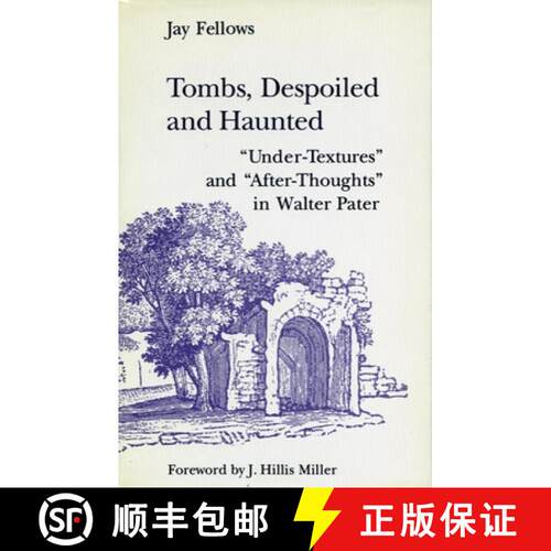【3-4周达】精装 Tombs, Despoiled and Haunted: 'Under-Textures' and 'After-Thoughts' in Walter Pater [9780804715782]