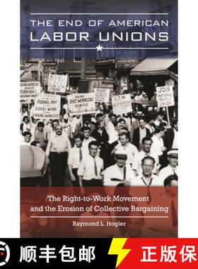 【3-4周达】The End of American Labor Unions: The Right-to-Work Movement and the Erosion of Collective... [9781440832390]