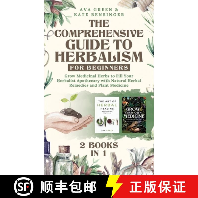 预订 Comprehensive Guide to Herbalism for Beginners: (2 Books in 1) Grow Medicinal Herbs to Fill Your... [9781956493122]