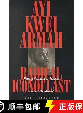 【3-4周达】Ayi Kwei Armah, Radical Iconoclast: Pitting the Imaginary Worlds Against the Actual [9780821413524]