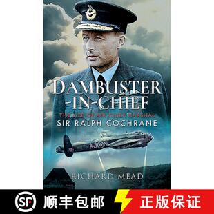 【3-4周达】精装 Dambuster-In-Chief: The Life of Air Chief Marshal Sir Ralph Cochrane [9781526765079]