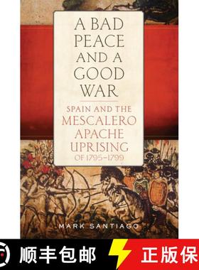 预订 A Bad Peace and a Good War: Spain and the Mescalero Apache Uprising of 1795-1799 [9780806161556]