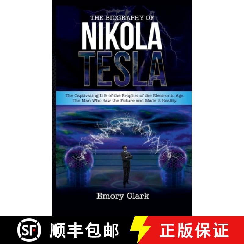 预订 The Biography of Nikola Tesla : The Captivating Life of the Prophet of the Electronic Age. The M... [9798201750763]
