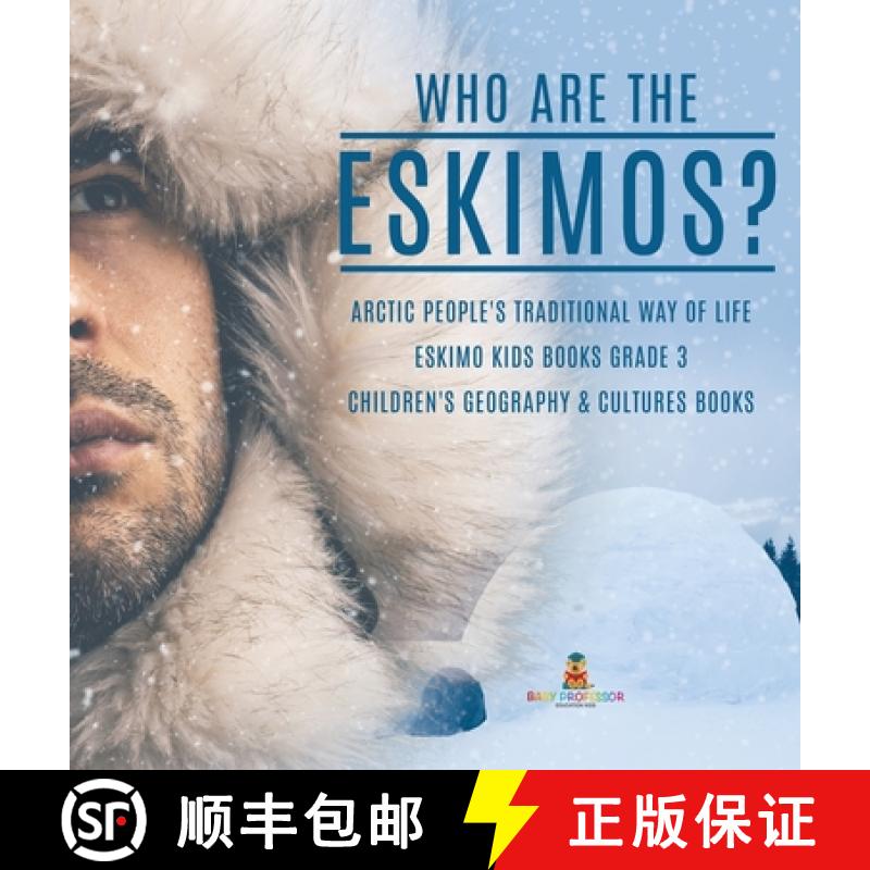 【3-4周达】Who are the Eskimos? | Arctic People's Traditional Way of Life | Eskimo Kids Books Grade 3... [9781541974913]