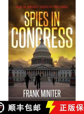 【3-4周达】Spies in Congress: Inside the Democrats' Covered-Up Cyber Scandal [9781682618035]