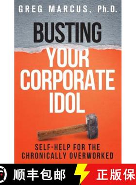 预订 Busting Your Corporate Idol: Self-Help for the Chronically Overworked [9780989915816]