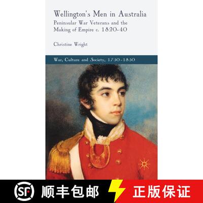 【3-4周达】精装 Wellington's Men in Australia: Peninsular War Veterans and the Making of Empire c.182... [9780230252301]