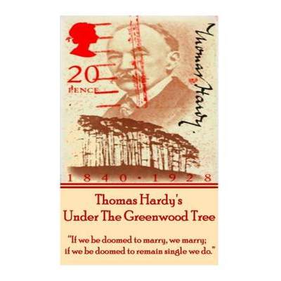 【4周达】Thomas Hardy's Under The Greenwood Tree: If we be doomed to marry, we marry; if we be doomed... [9781780008226]