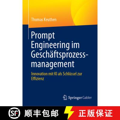 【3-4周达】Prompt Engineering im Geschäftsprozessmanagement : Innovation mit KI als Schlüssel zur E... [9783658486754]