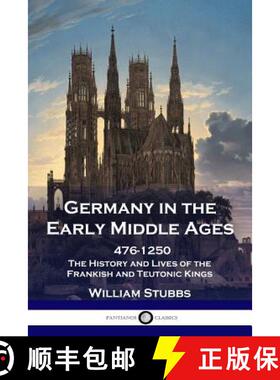 【3-4周达】Germany in the Early Middle Ages: 476 - 1250 - The History and Lives of the Frankish and T... [9781789870275]