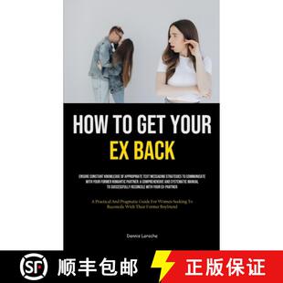 【3-4周达】How to Get Your Ex Back: Ensure Constant Knowledge Of Appropriate Text Messaging Strategie... [9781835734230]