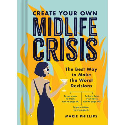 Create Your Own Midlife Crisis: The Best Way to Make the Worst Decisions [9781797207100]