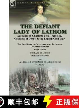 【3-4周达】The Defiant Lady of Lathom: Accounts of Charlotte de la Tremoille, Countess of Derby & the... [9781915234070]