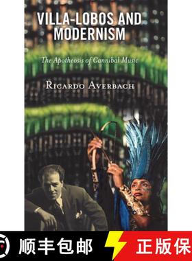 预订 Villa-Lobos and Modernism : The Apotheosis of Cannibal Music [9781666911374]