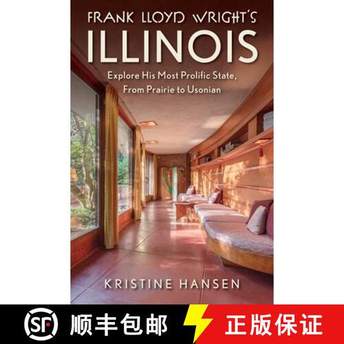 【3-4周达】Frank Lloyd Wright's Illinois: Explore His Most Prolific State, From Prairie to Usonian [9781493092772]
