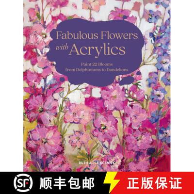 【3-4周达】精装 Fabulous Flowers with Acrylics: Paint 22 Blooms from Delphiniums to Dandelions [9780764366079]