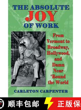 【3-4周达】The Absolute Joy of Work: From Vermont to Broadway, Hollywood, and Damn Near 'Round the World [9781629330822]