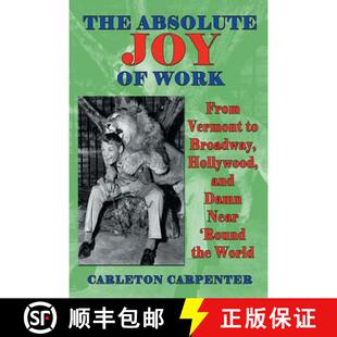 【3-4周达】The Absolute Joy of Work: From Vermont to Broadway, Hollywood, and Damn Near 'Round the World [9781629330822]