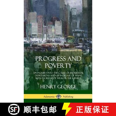 预订 Progress and Poverty: An Inquiry into the Cause of Industrial Depressions and of Increase of Wan... [9781387997862]