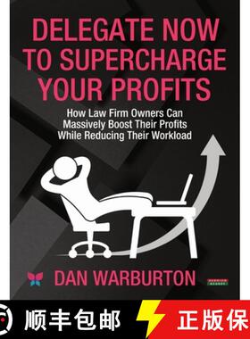 预订 Delegate Now to Supercharge Your Profits: How Law Firm Owners Can Massively Boost Their Profits ... [9781915855312]
