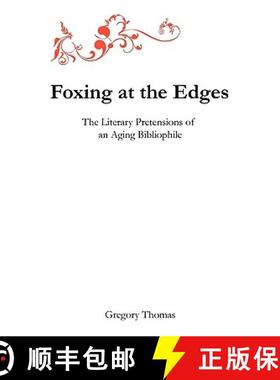 预订 Foxing at the Edges: The Literary Pretensions of an Aging Bibliophile [9780962924330]
