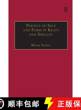 【3-4周达】Poetics of Self and Form in Keats and Shelley: Nietzschean Subjectivity and Genre [9780754635796]