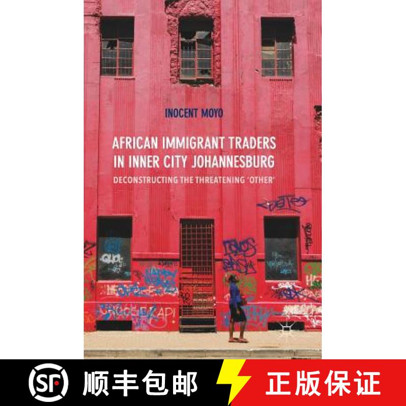 【3-4周达】African Immigrant Traders in Inner City Johannesburg : Deconstructing the Threatening 'Other' [9783319571430]