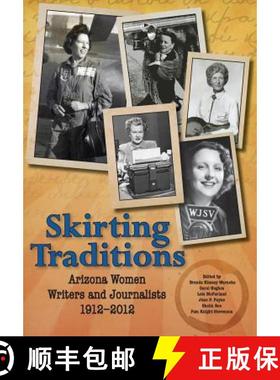 【3-4周达】Skirting Traditions: Arizona Women Writers and Journalists 1912-2012 [9781627874052]