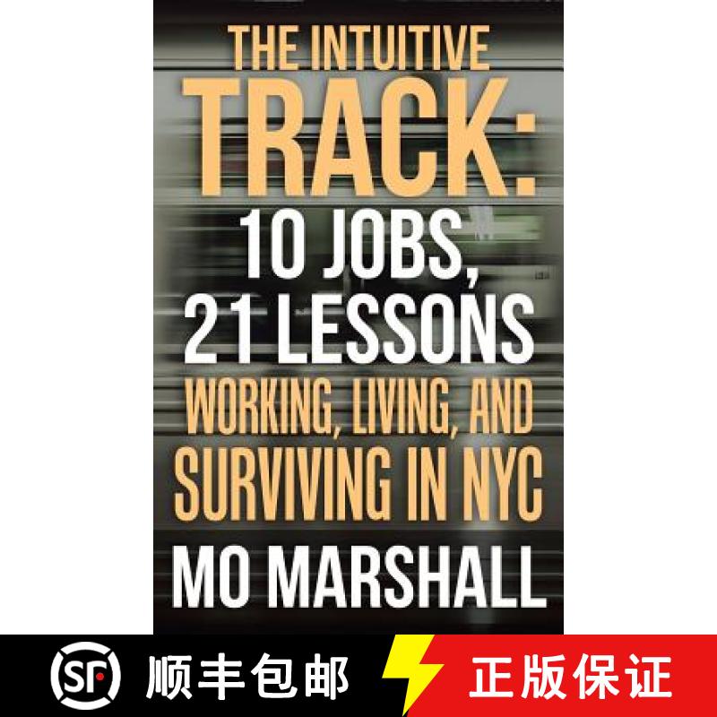 【2-3周达】The Intuitive Track: 10 Jobs, 21 Lessons: Working, Living, and Surviving in Nyc [9781982211677]
